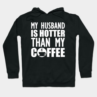 My husband is hotter than my coffee w Hoodie